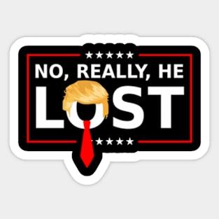 No Really He Lost ny Trump Election 2024 Usa Sticker